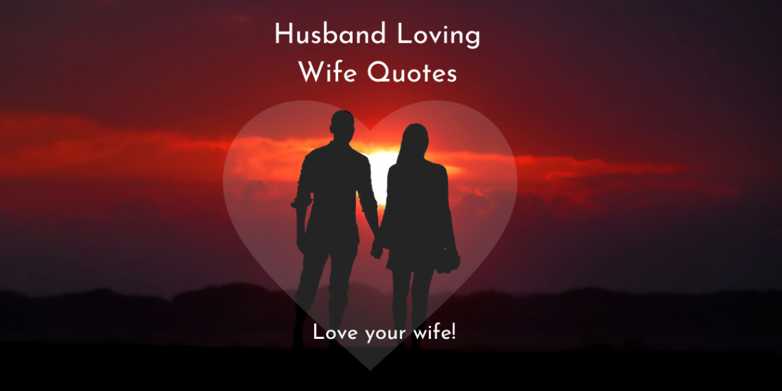 Husband Loving Wife Quotes: Love your wife! - Cotribune